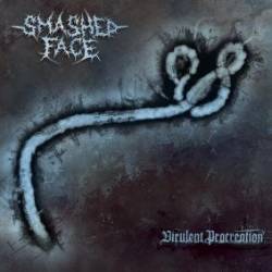Smashed Face : Virulent Procreation